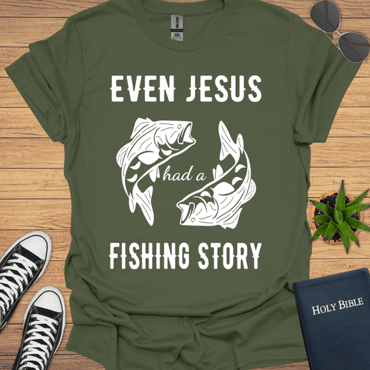 Even Jesus Had A Fishing Story T-Shirt - Christian Clothes