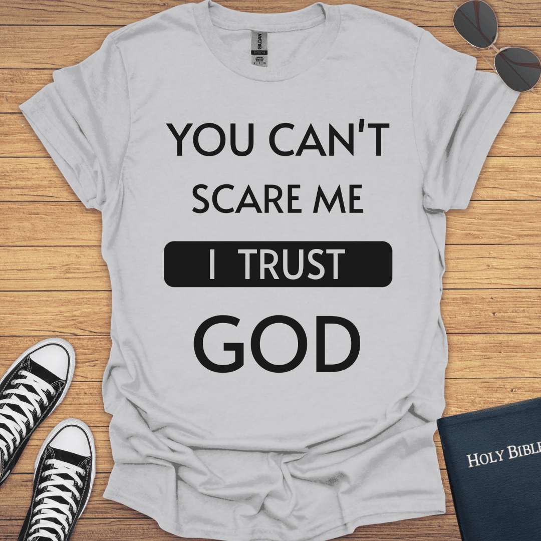 You Can't Scare Me I Trust God T-Shirt - Christian Clothes