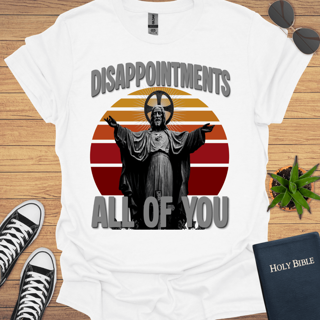 Disapportment All of You T-Shirt - Christian Clothes