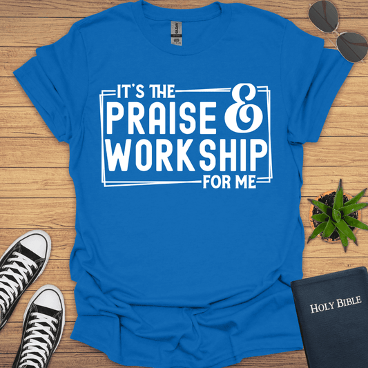 It is Praise and Workship for Me T-Shirt - Christian Clothes