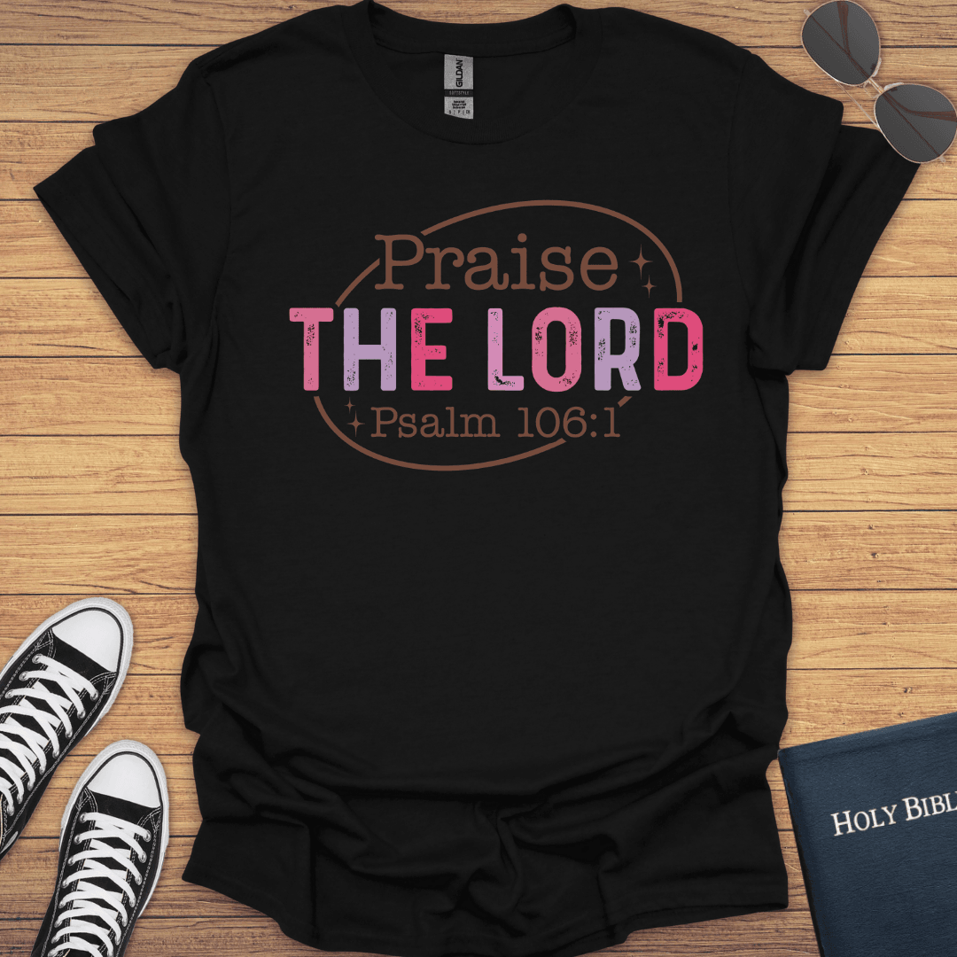 Praise The Lord Psalm 106:1 T-Shirt - Christian Clothes