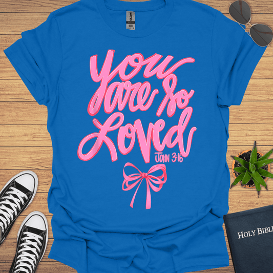 You Are So Loved T-Shirt - Christian Clothes