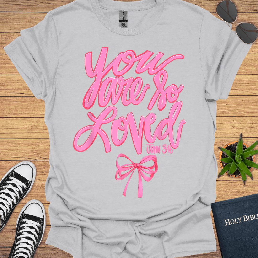 You Are So Loved T-Shirt - Christian Clothes