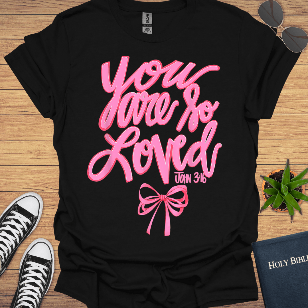You Are So Loved T-Shirt - Christian Clothes