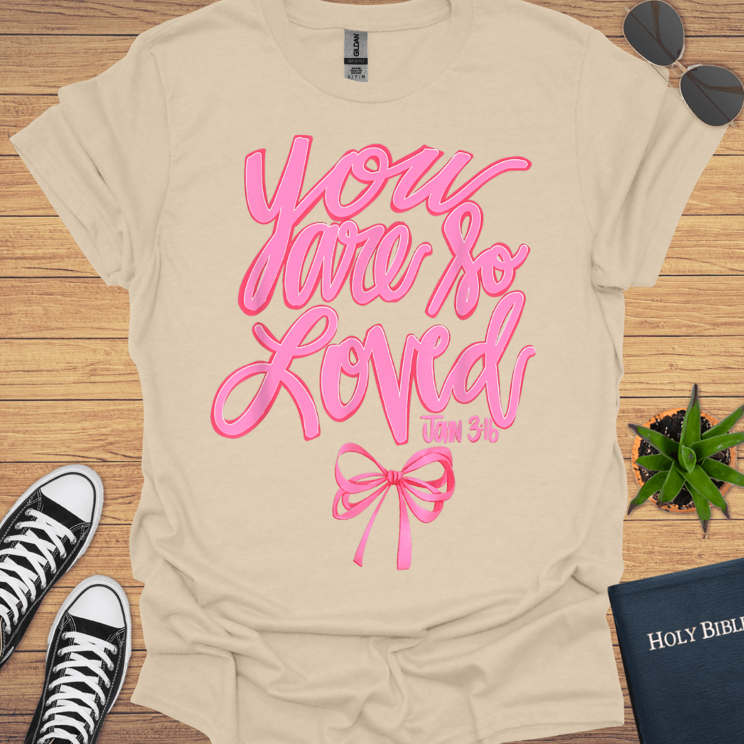 You Are So Loved T-Shirt - Christian Clothes