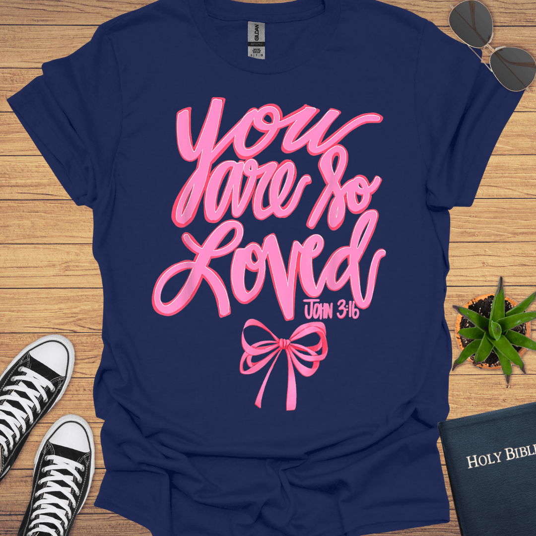 You Are So Loved T-Shirt - Christian Clothes