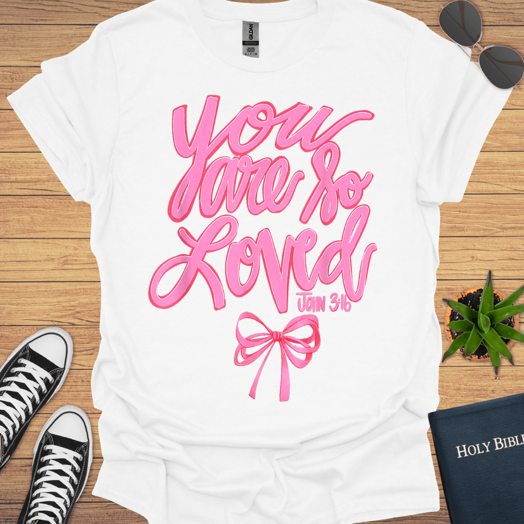 You Are So Loved T-Shirt - Christian Clothes
