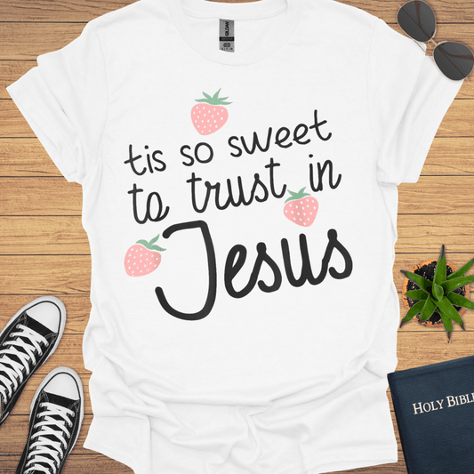 Tis Sweet To Trust in Jesus T-Shirt - Christian Clothes
