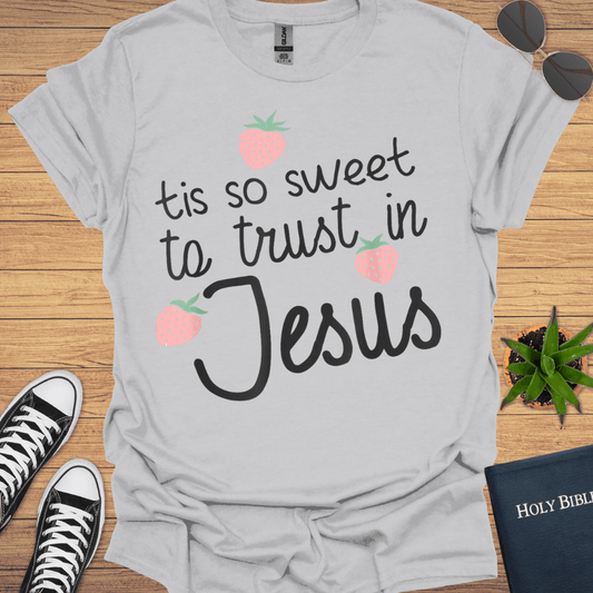 Tis Sweet To Trust in Jesus T-Shirt - Christian Clothes