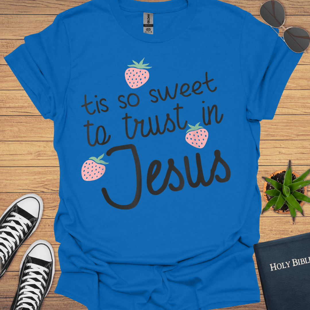 Tis Sweet To Trust in Jesus T-Shirt - Christian Clothes
