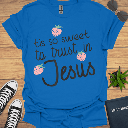 Tis Sweet To Trust in Jesus T-Shirt - Christian Clothes