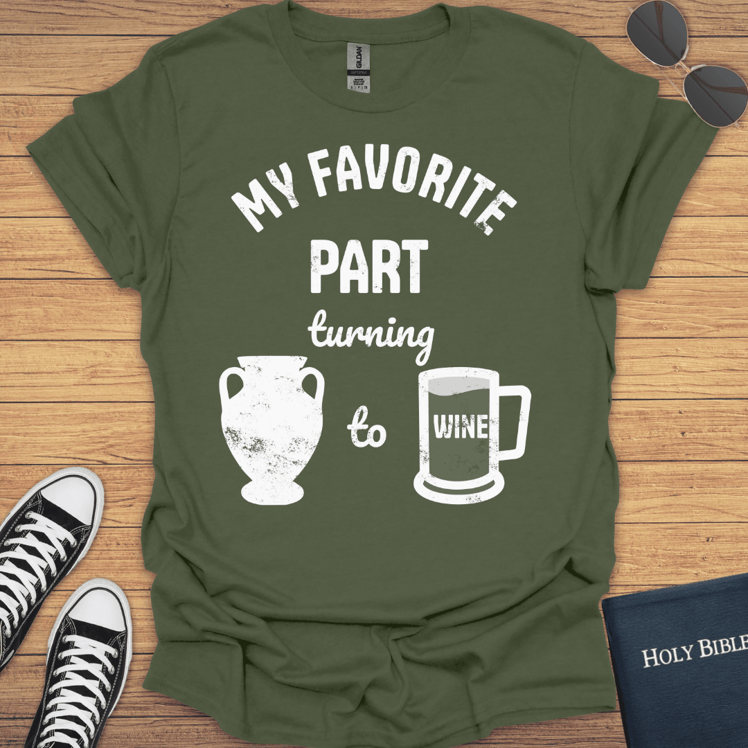 My Favorite Part Turning Water To Wine T-Shirt - Christian Clothes