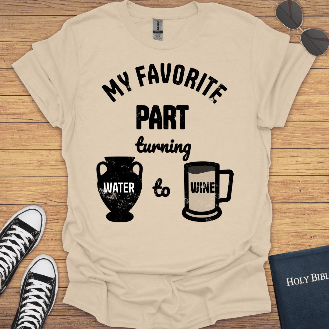 My Favorite Part Turning Water To Wine T-Shirt - Christian Clothes