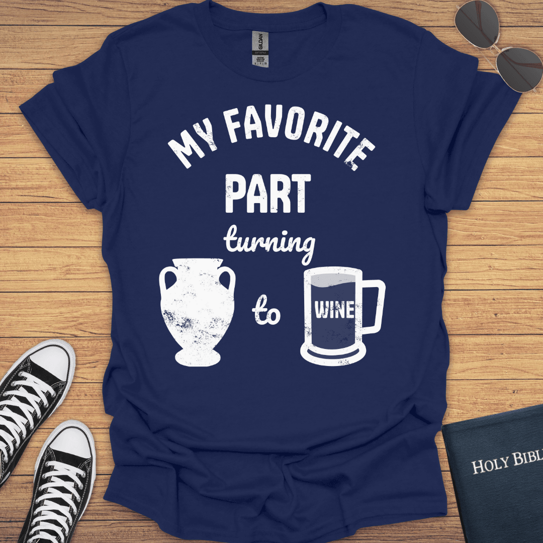 My Favorite Part Turning Water To Wine T-Shirt - Christian Clothes
