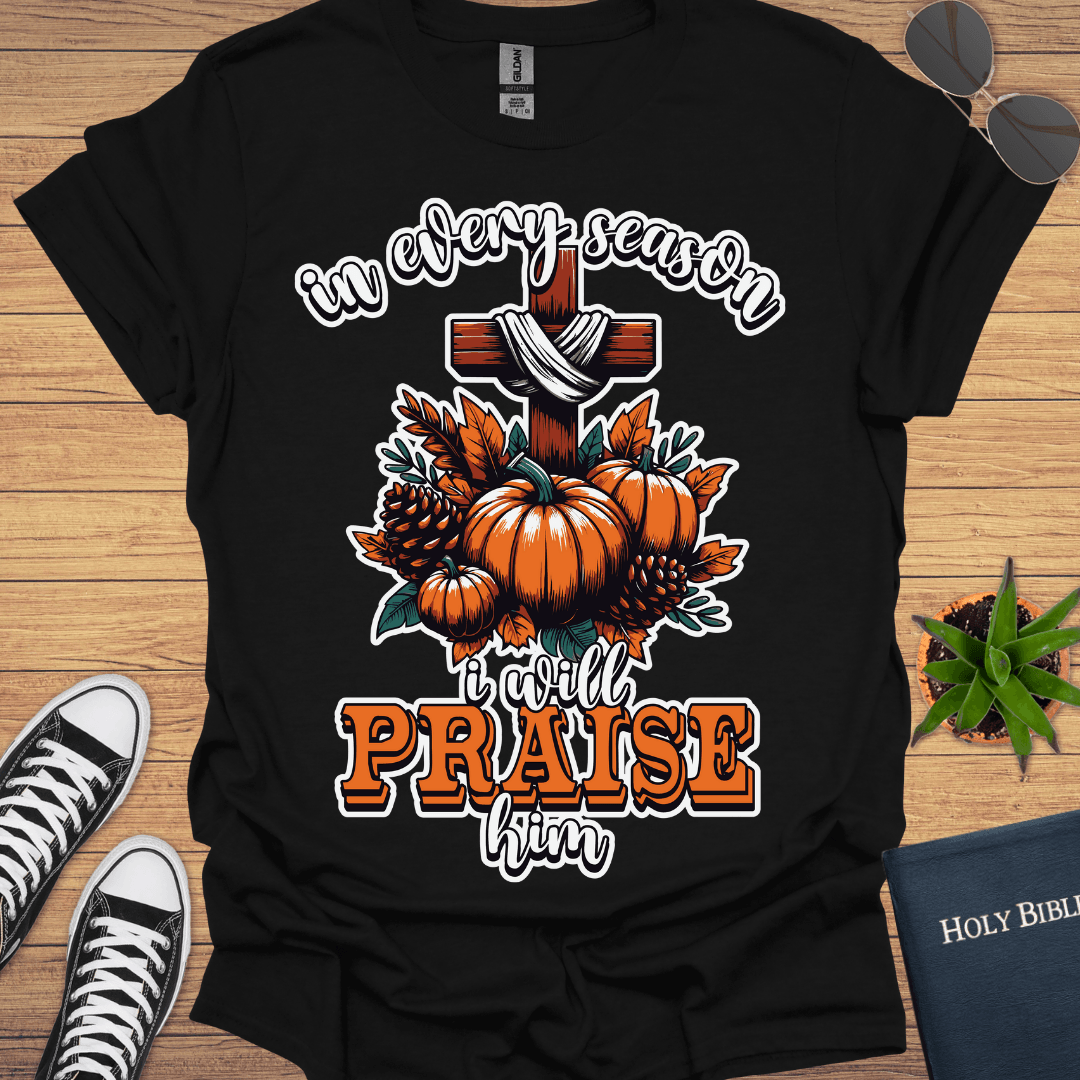 In Every Season I Will Praise T-Shirt - Christian Clothes