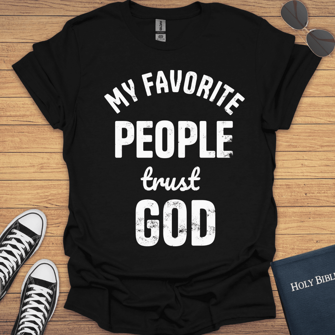 My Favorite People Trust God T-Shirt - Christian Clothes