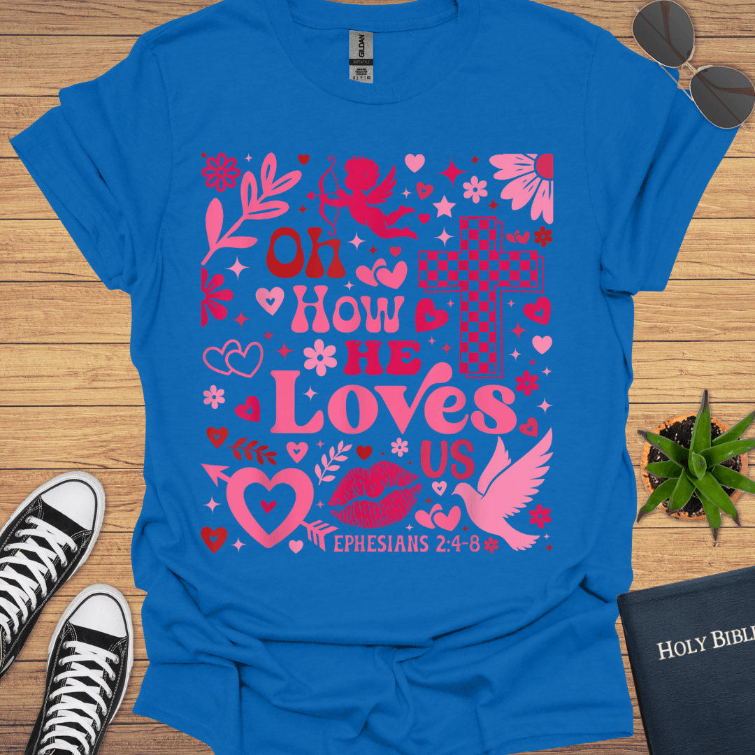 Or How He Loves T-Shirt - Christian Clothes