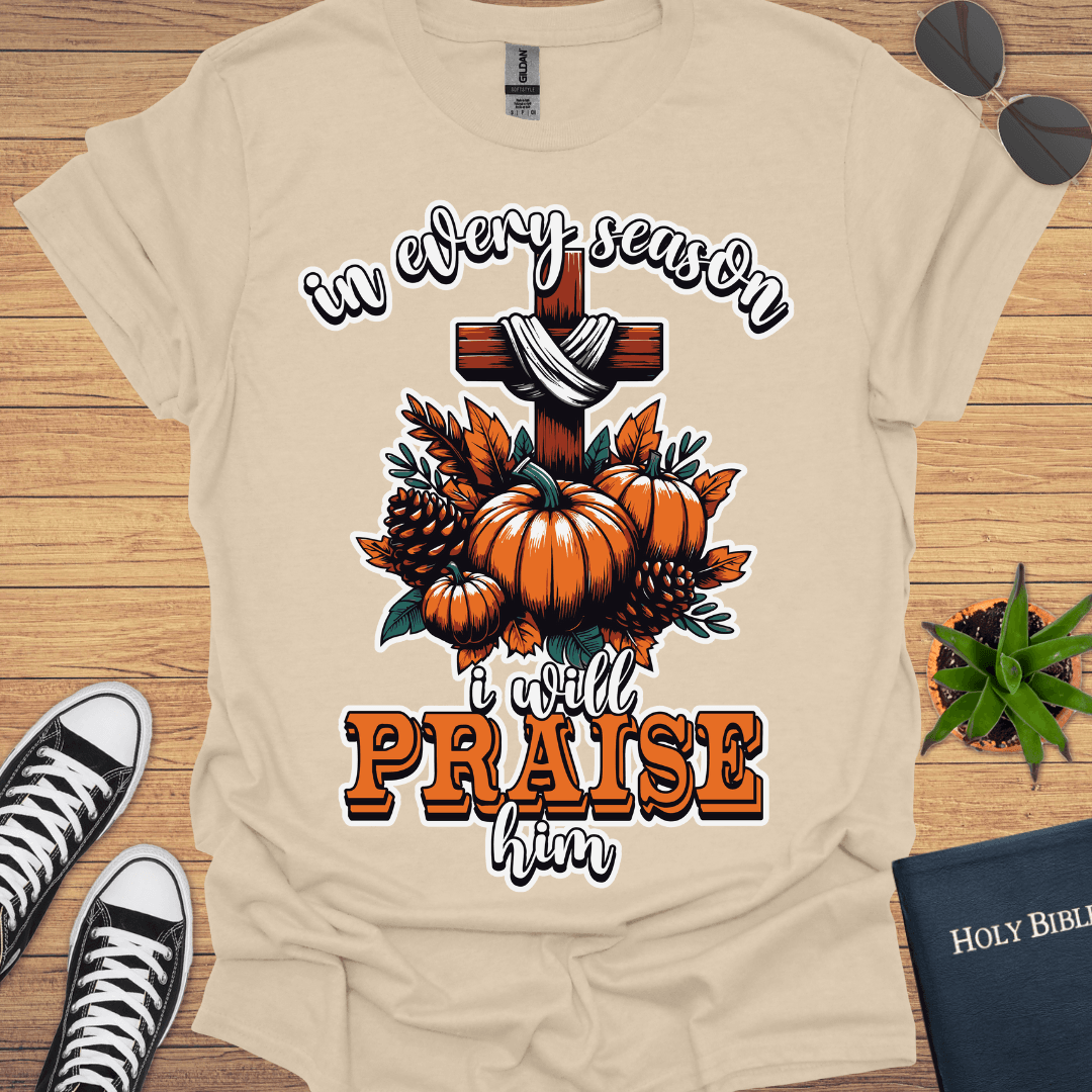 In Every Season I Will Praise T-Shirt - Christian Clothes