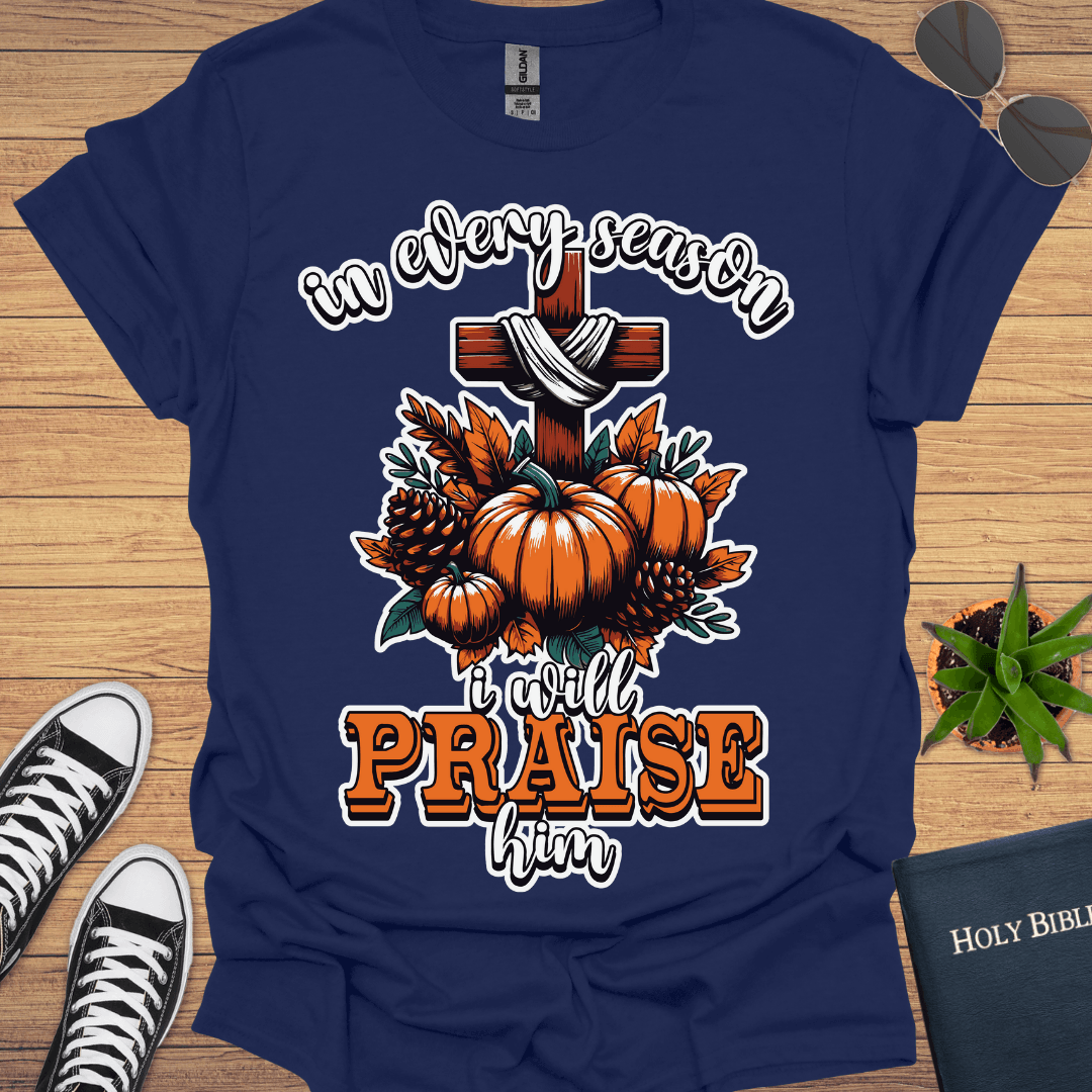 In Every Season I Will Praise T-Shirt - Christian Clothes