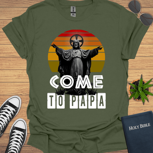 Come To Papa T-Shirt - Christian Clothes