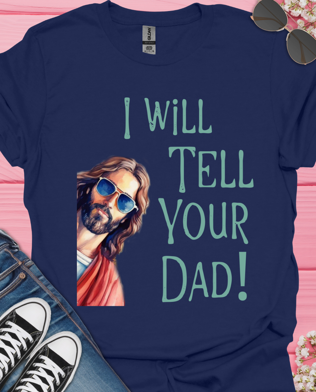 I Will Tell Your Dad T-Shirt