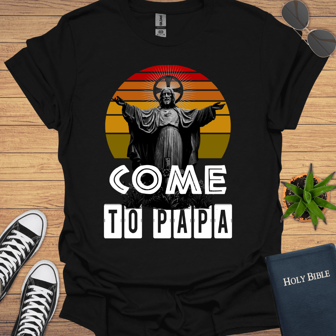 Come To Papa T-Shirt - Christian Clothes