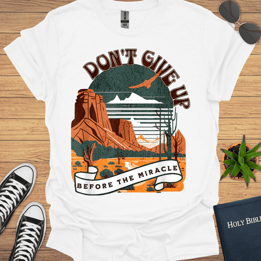 Don't Giveup Before the Miracle T-Shirt - Christian Clothes