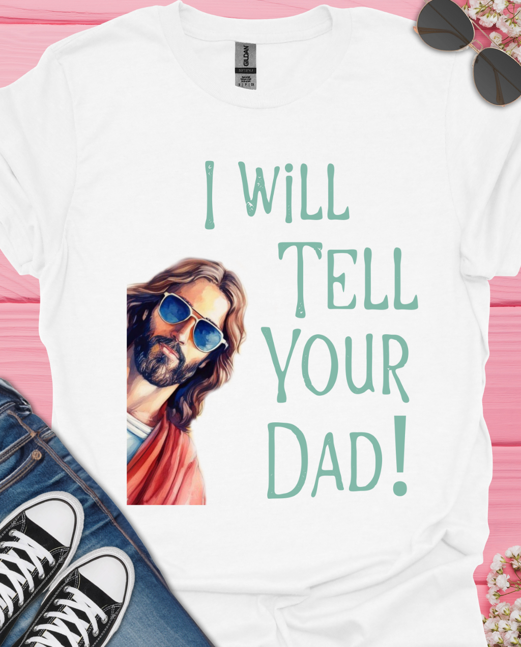 I Will Tell Your Dad T-Shirt