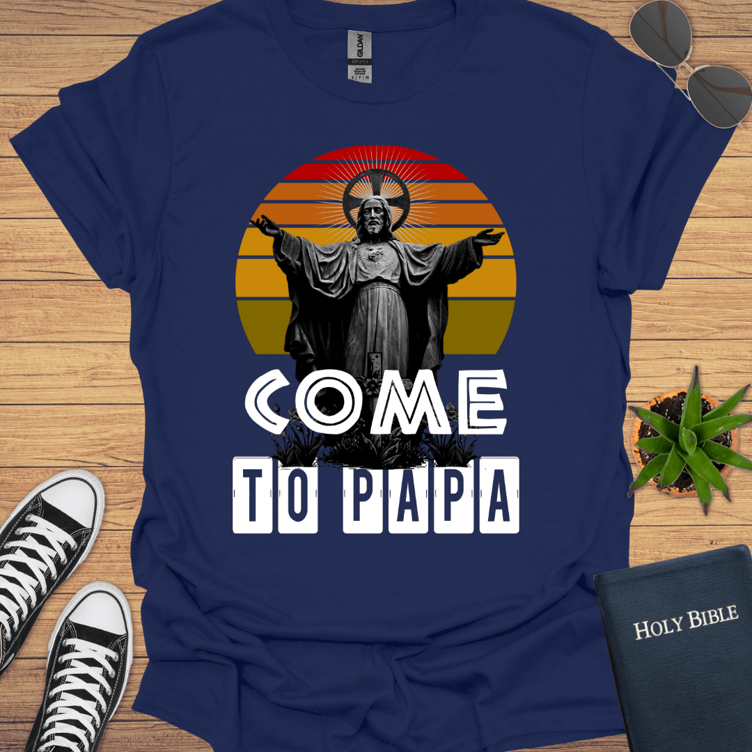 Come To Papa T-Shirt - Christian Clothes