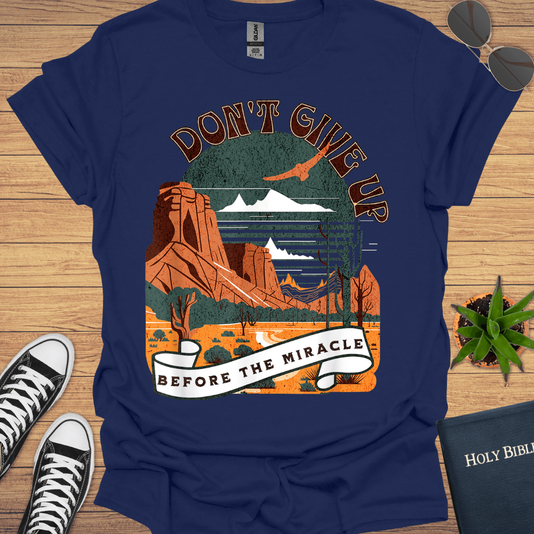 Don't Giveup Before the Miracle T-Shirt - Christian Clothes