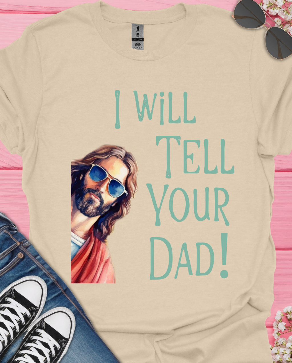 I Will Tell Your Dad T-Shirt