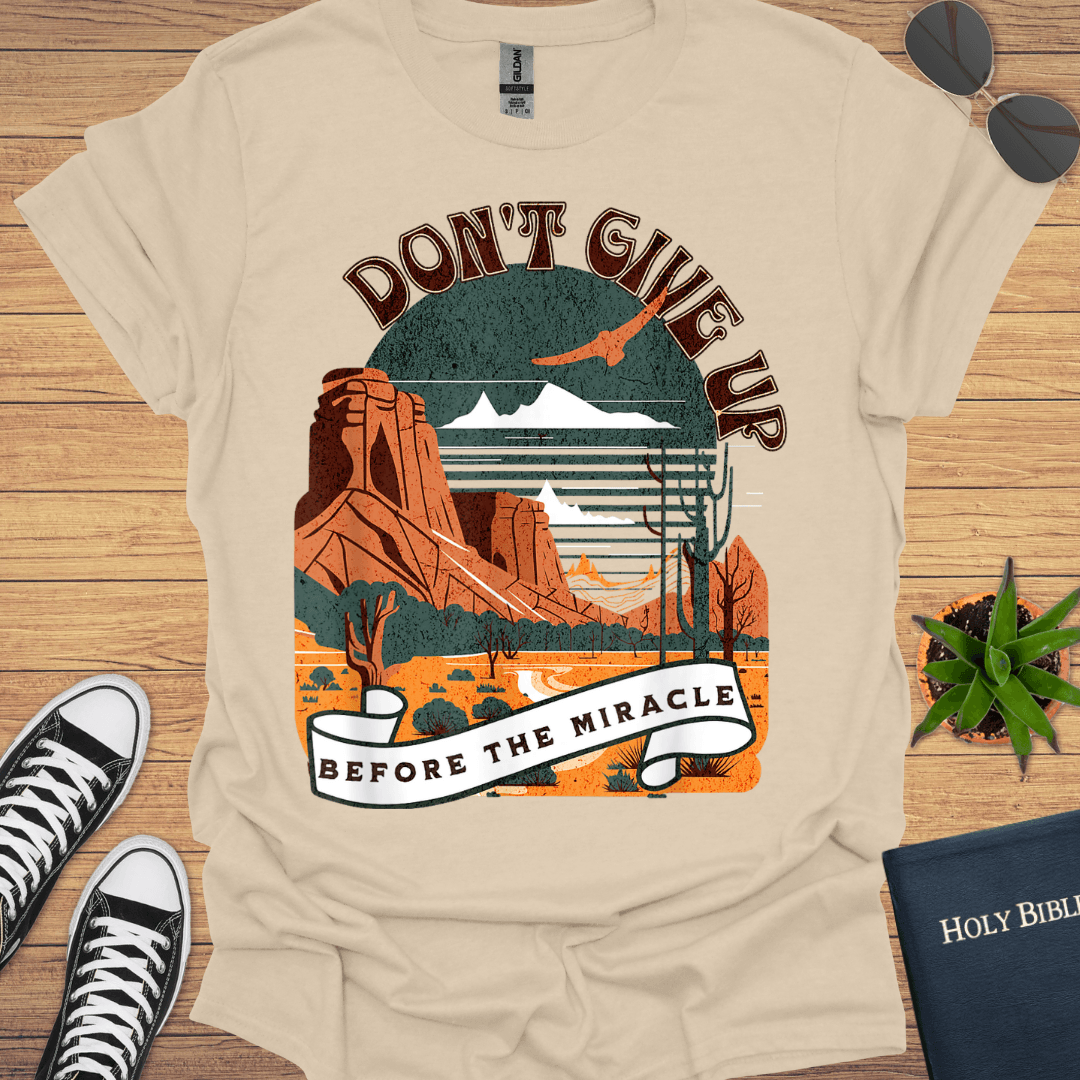 Don't Giveup Before the Miracle T-Shirt - Christian Clothes