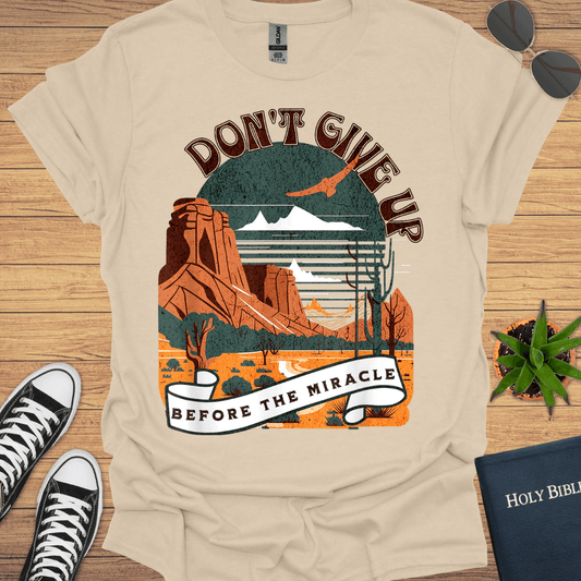 Don't Giveup Before the Miracle T-Shirt - Christian Clothes