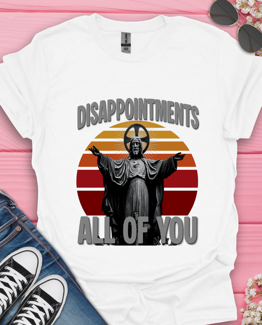 Disapportment All of  You T-Shirt