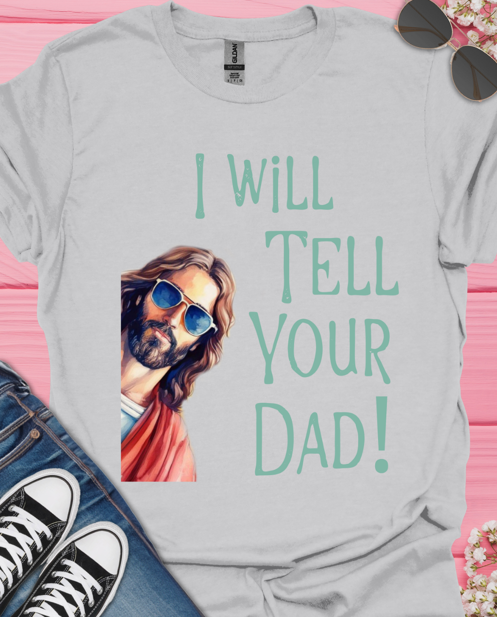 I Will Tell Your Dad T-Shirt