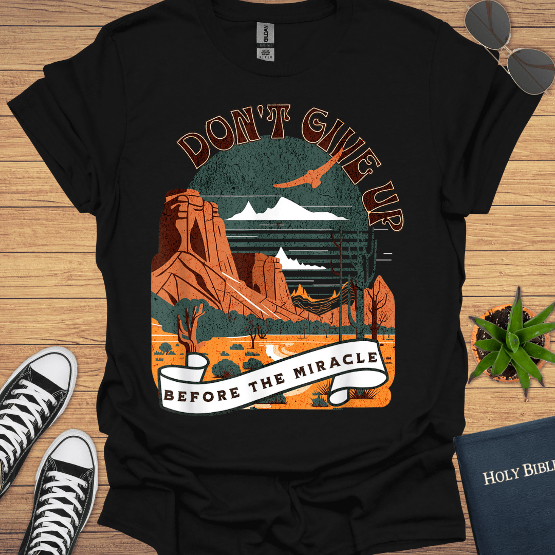 Don't Giveup Before the Miracle T-Shirt - Christian Clothes