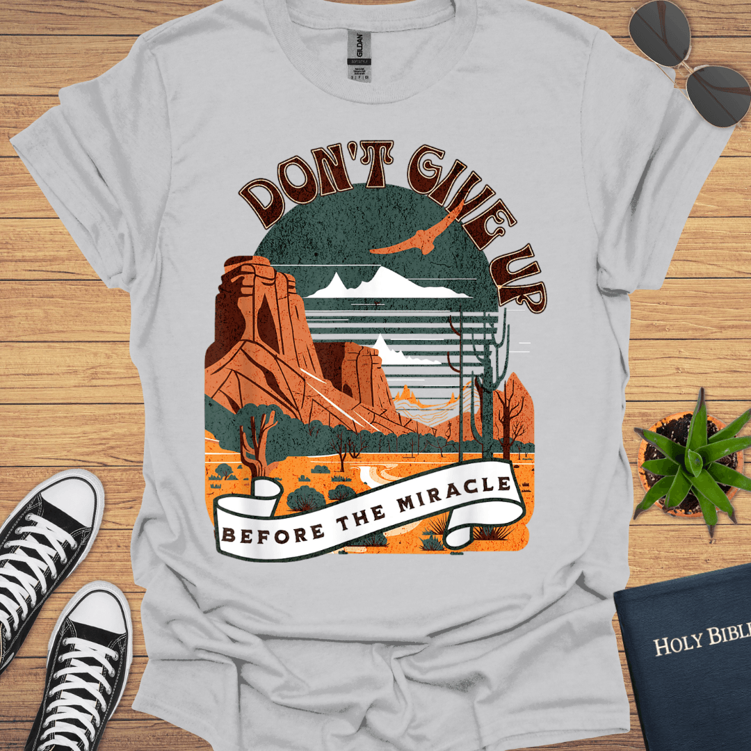 Don't Giveup Before the Miracle T-Shirt - Christian Clothes