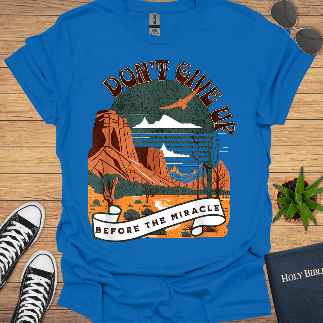 Don't Giveup Before the Miracle T-Shirt - Christian Clothes