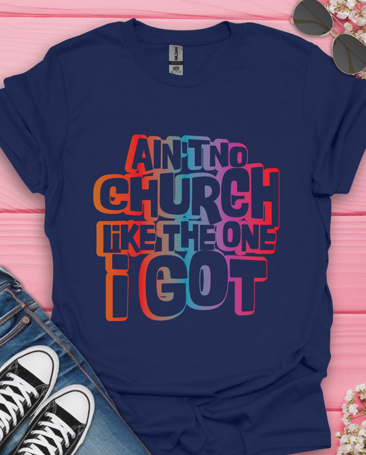 No Church like The One I Got T-Shirt