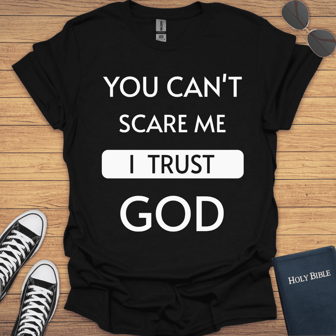 You Can't Scare Me I Trust God T-Shirt - Christian Clothes
