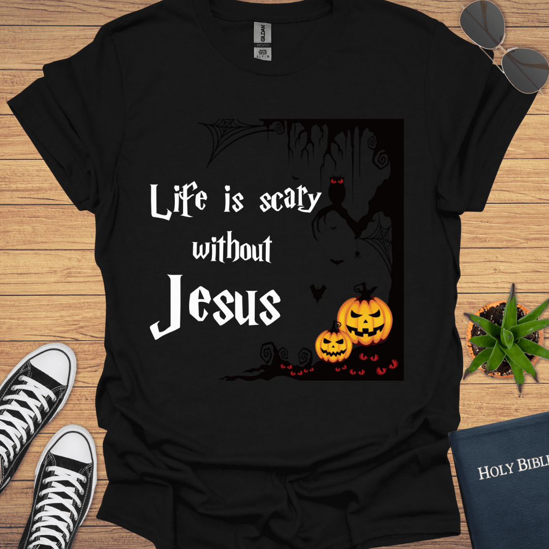 Life is Scary without Jesus T-Shirt - Christian Clothes