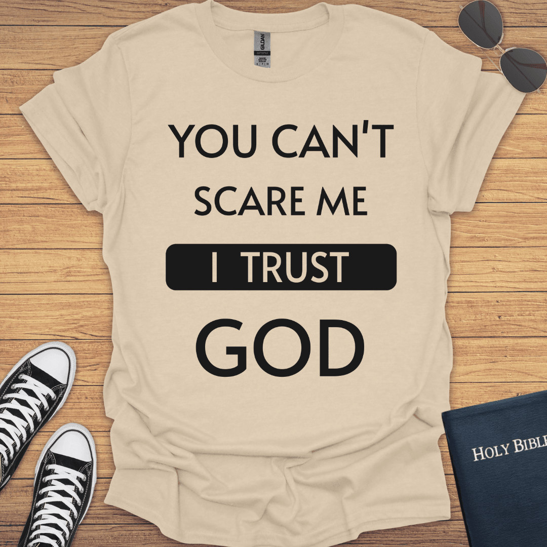 You Can't Scare Me I Trust God T-Shirt - Christian Clothes