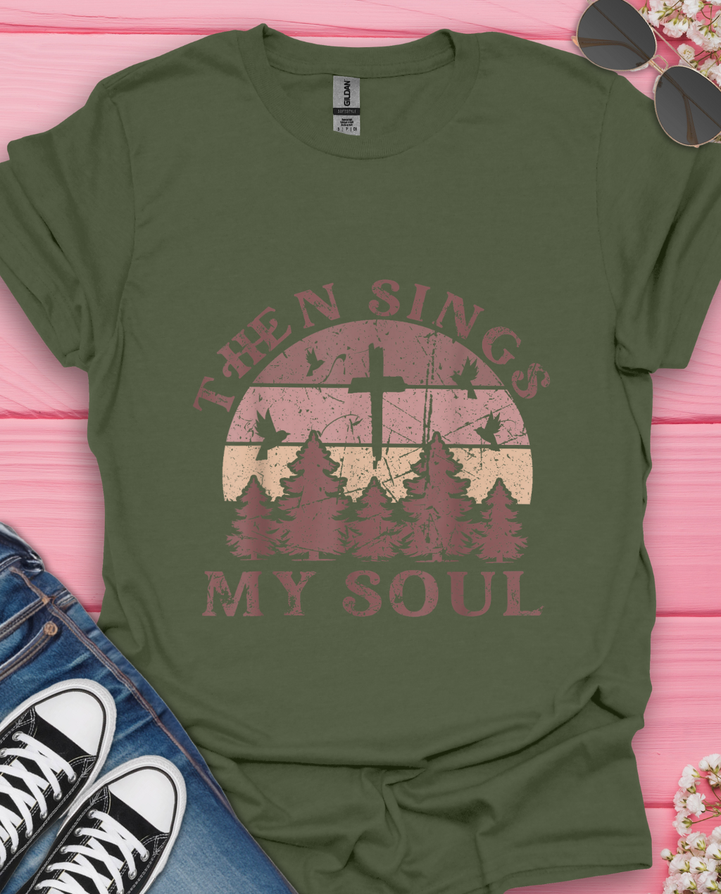 Then Sing  My Soul T-Shirt
