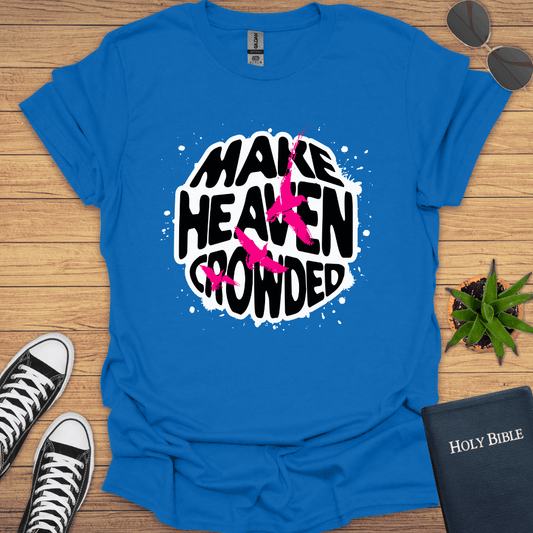 Make Heaven Crowded T-Shirt - Christian Clothes