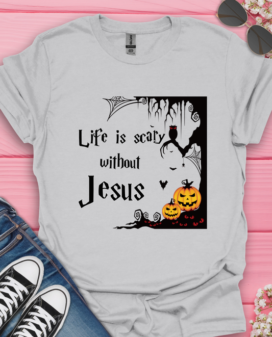 Life is Scary without Jesus  T-Shirt