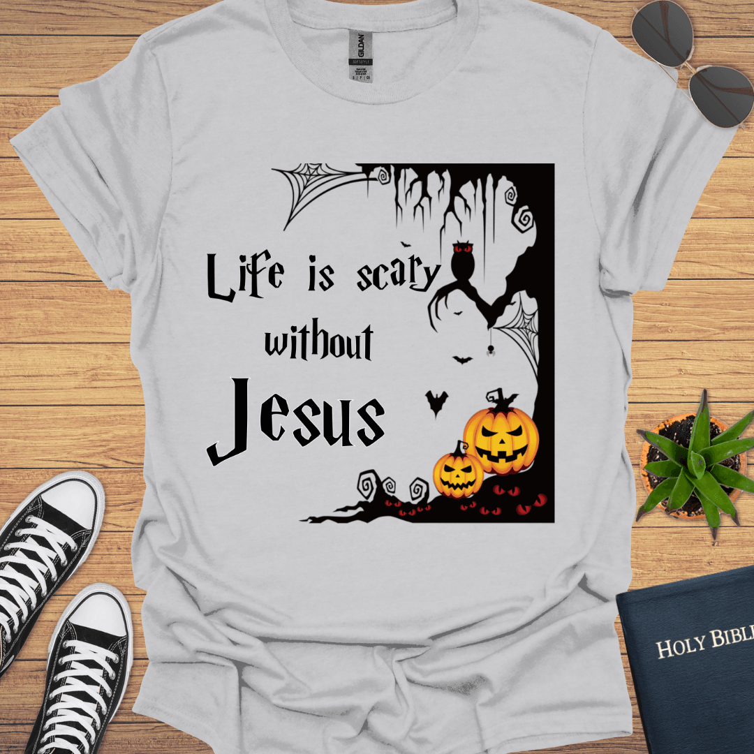 Life is Scary without Jesus T-Shirt - Christian Clothes