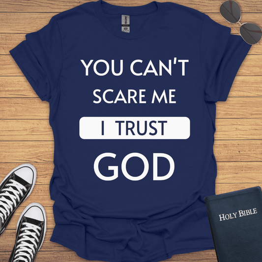 You Can't Scare Me I Trust God T-Shirt - Christian Clothes