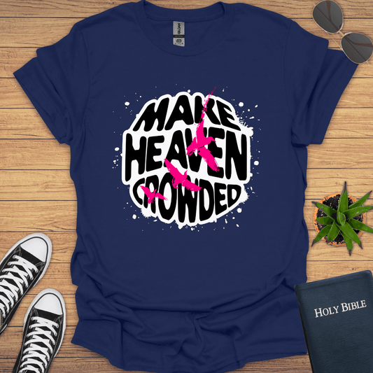 Make Heaven Crowded T-Shirt - Christian Clothes
