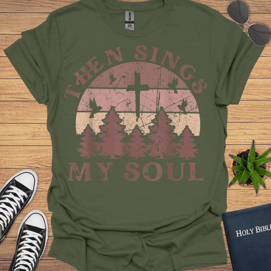 Then Sing My Soul T-Shirt - Christian Clothes