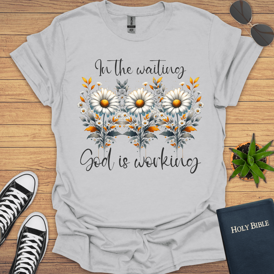 In the Waiting God is Working T-Shirt - Christian Clothes